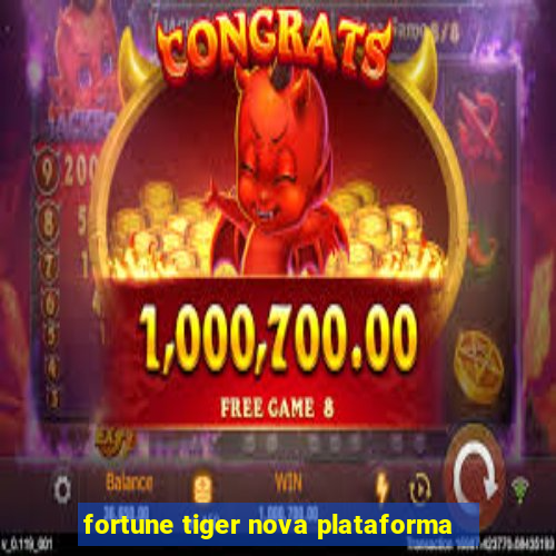 fortune tiger nova plataforma